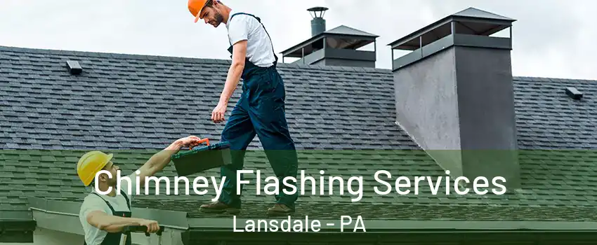 Chimney Flashing Services Lansdale - PA