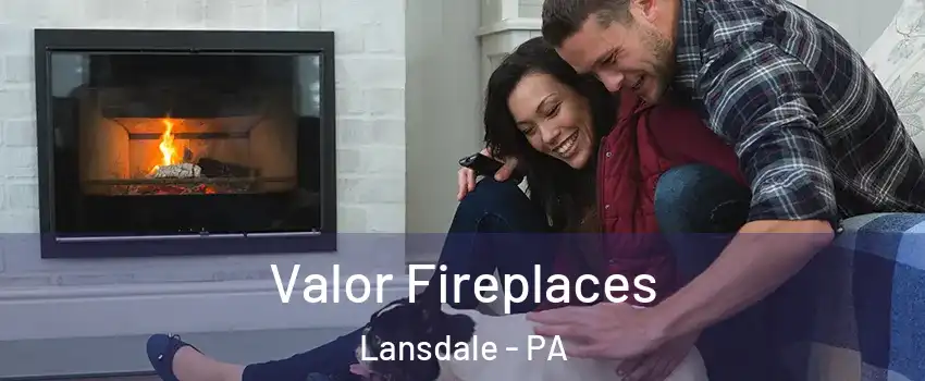 Valor Fireplaces Lansdale - PA